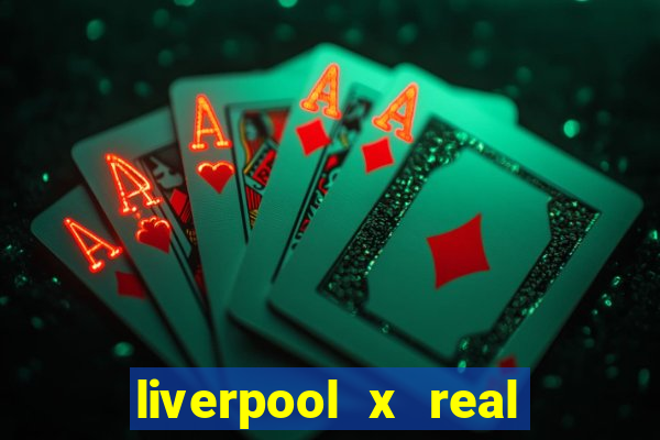 liverpool x real madrid canaisplay